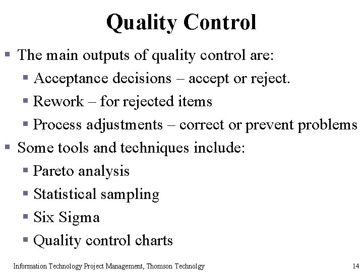 Quality Control § The main outputs of quality control are: § Acceptance decisions –