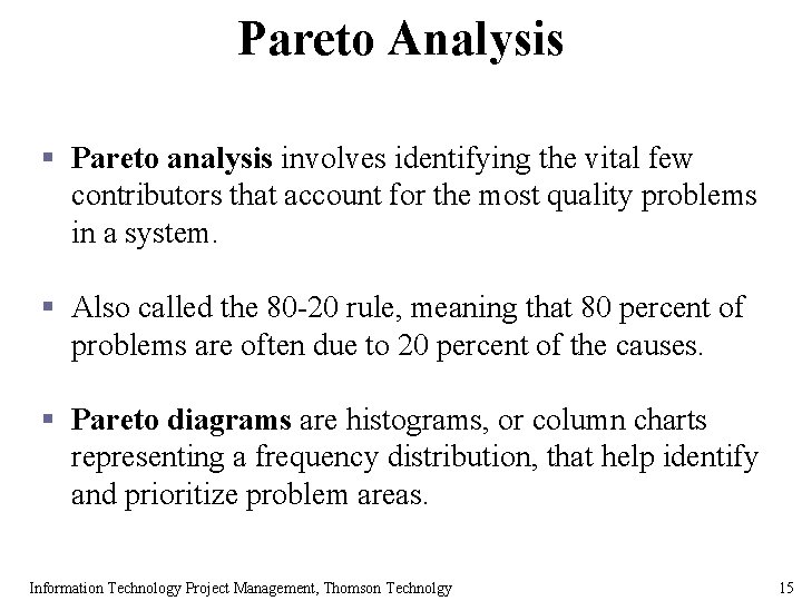 Pareto Analysis § Pareto analysis involves identifying the vital few contributors that account for
