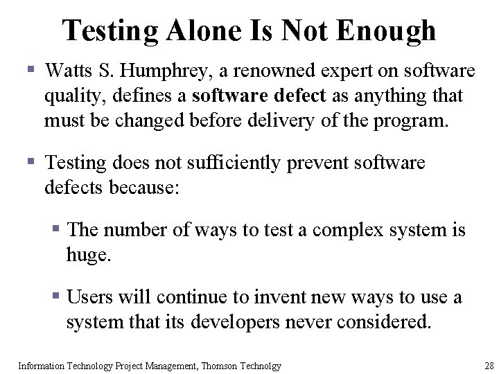 Testing Alone Is Not Enough § Watts S. Humphrey, a renowned expert on software