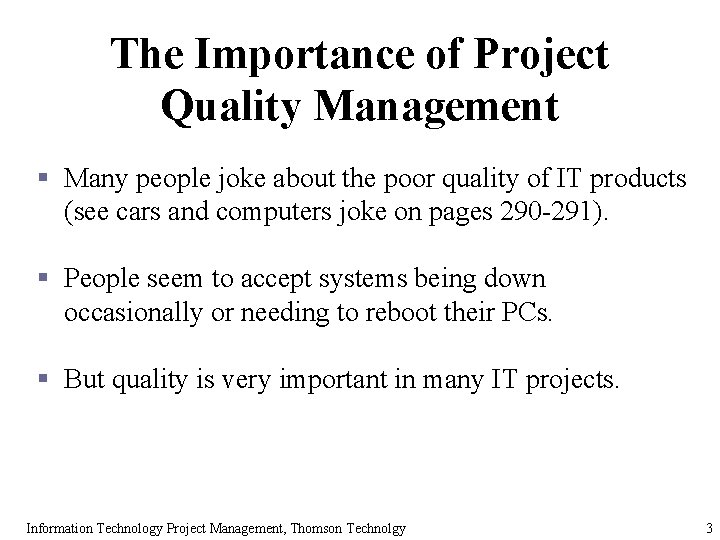 The Importance of Project Quality Management § Many people joke about the poor quality