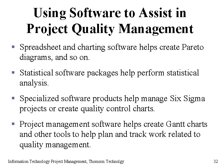 Using Software to Assist in Project Quality Management § Spreadsheet and charting software helps Using Software to Assist in Project Quality Management § Spreadsheet and charting software helps