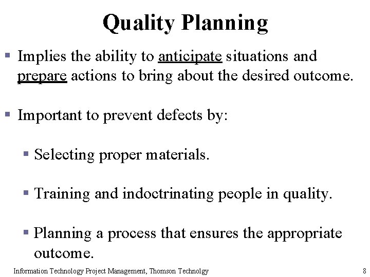 Quality Planning § Implies the ability to anticipate situations and prepare actions to bring