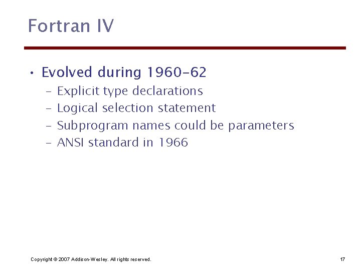 Fortran IV • Evolved during 1960 -62 – – Explicit type declarations Logical selection