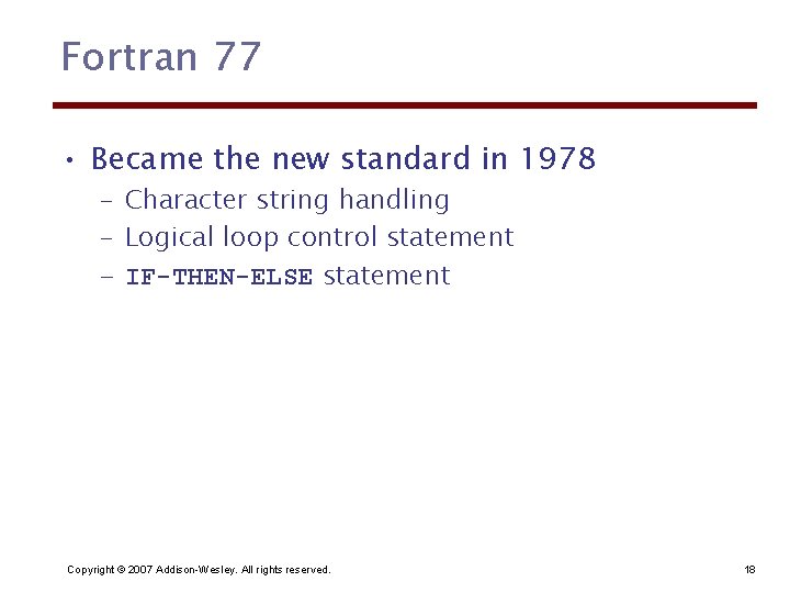 Fortran 77 • Became the new standard in 1978 – Character string handling –
