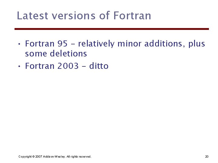 Latest versions of Fortran • Fortran 95 – relatively minor additions, plus some deletions