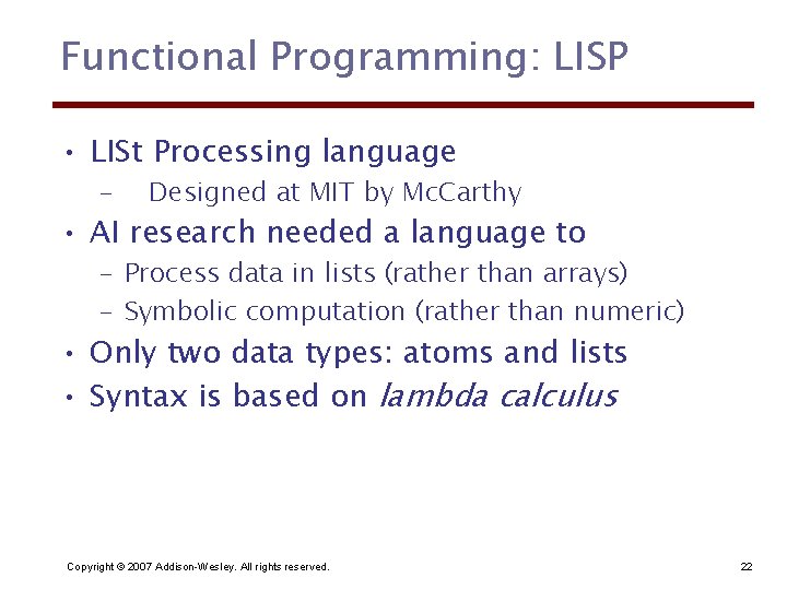Functional Programming: LISP • LISt Processing language – Designed at MIT by Mc. Carthy