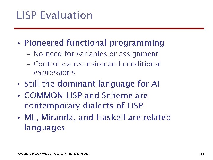 LISP Evaluation • Pioneered functional programming – No need for variables or assignment –