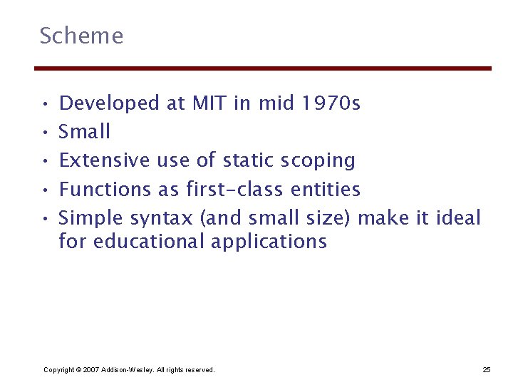 Scheme • • • Developed at MIT in mid 1970 s Small Extensive use