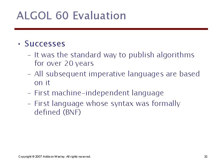 ALGOL 60 Evaluation • Successes – It was the standard way to publish algorithms