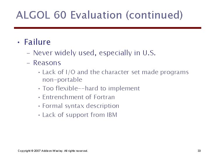 ALGOL 60 Evaluation (continued) • Failure – Never widely used, especially in U. S.