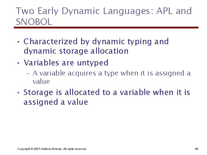 Two Early Dynamic Languages: APL and SNOBOL • Characterized by dynamic typing and dynamic