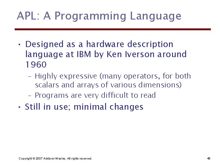 APL: A Programming Language • Designed as a hardware description language at IBM by