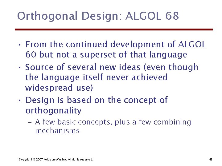 Orthogonal Design: ALGOL 68 • From the continued development of ALGOL 60 but not