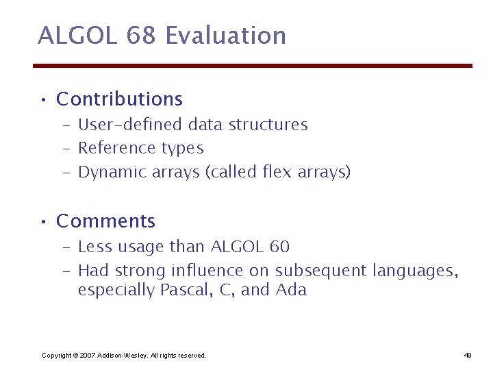 ALGOL 68 Evaluation • Contributions – User-defined data structures – Reference types – Dynamic
