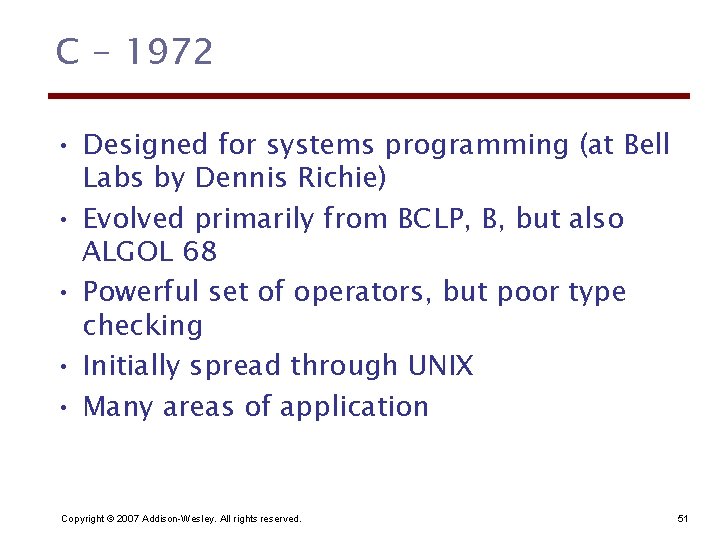C - 1972 • Designed for systems programming (at Bell Labs by Dennis Richie)