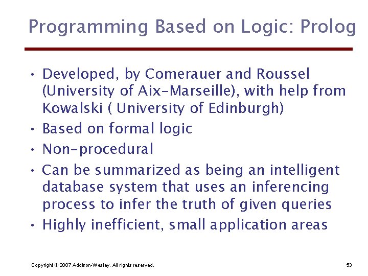 Programming Based on Logic: Prolog • Developed, by Comerauer and Roussel (University of Aix-Marseille),