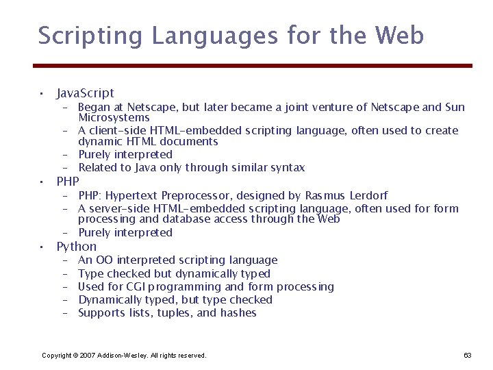 Scripting Languages for the Web • Java. Script – Began at Netscape, but later