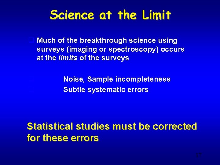 Science at the Limit q Much of the breakthrough science using surveys (imaging or