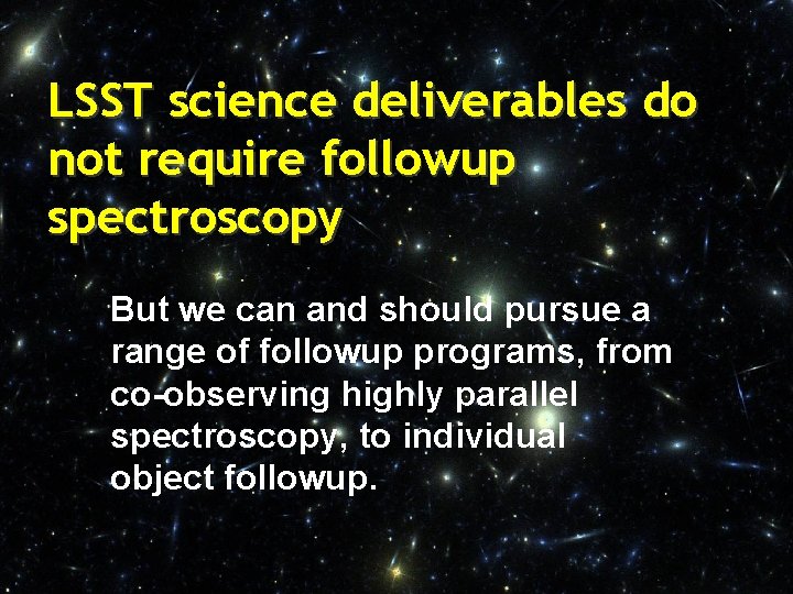 LSST science deliverables do not require followup spectroscopy But we can and should pursue