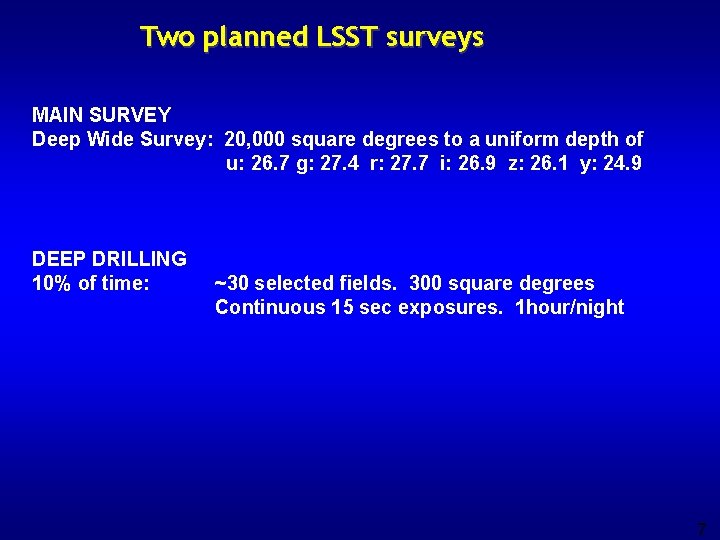 Two planned LSST surveys MAIN SURVEY Deep Wide Survey: 20, 000 square degrees to