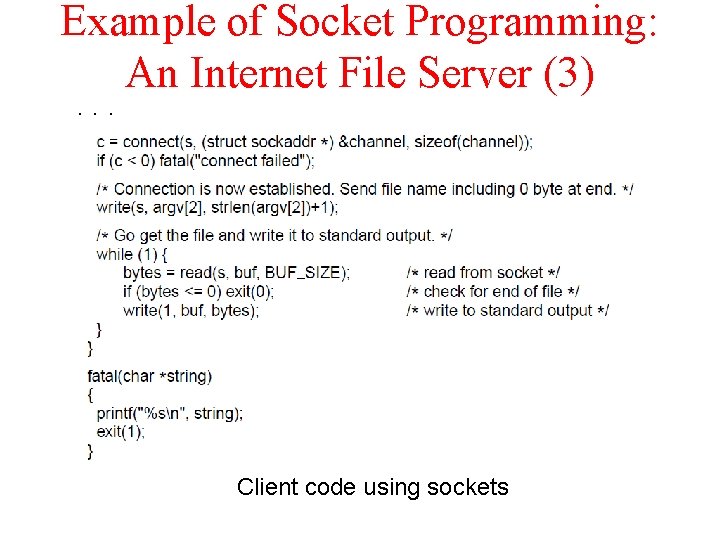 Example of Socket Programming: An Internet File Server (3). . . Client code using