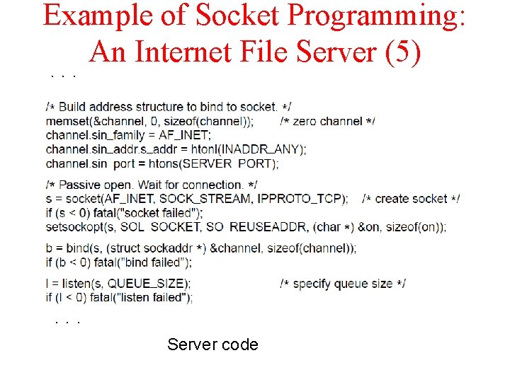 Example of Socket Programming: An Internet File Server (5). . . Server code 