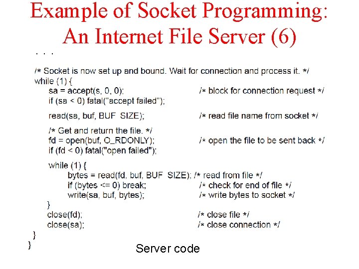 Example of Socket Programming: An Internet File Server (6). . . Server code 