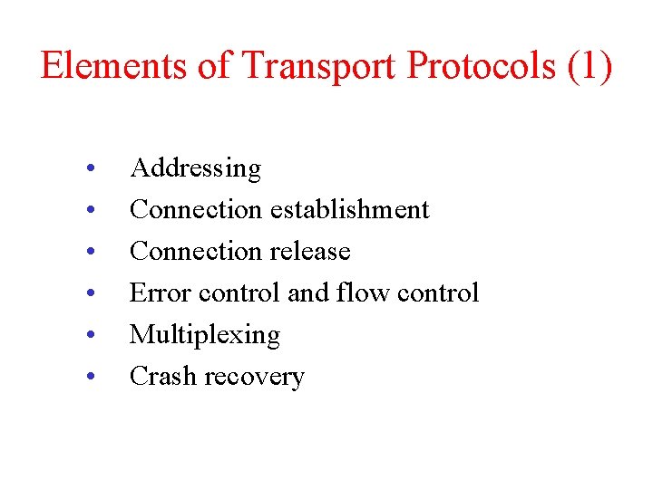 Elements of Transport Protocols (1) • • • Addressing Connection establishment Connection release Error