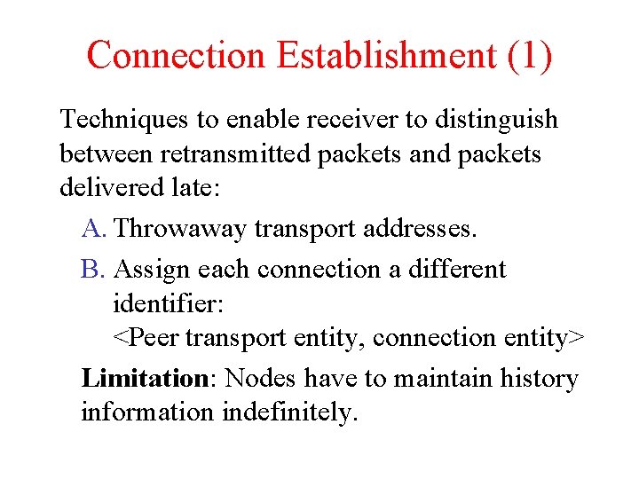 Connection Establishment (1) Techniques to enable receiver to distinguish between retransmitted packets and packets