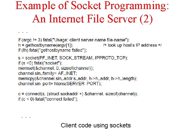 Example of Socket Programming: An Internet File Server (2). . . Client code using