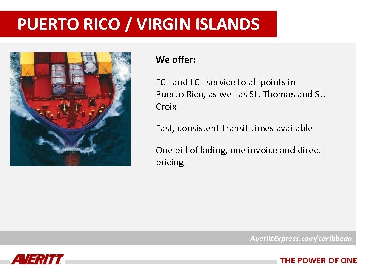 PUERTO RICO / VIRGIN ISLANDS We offer: FCL and LCL service to all points