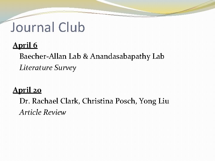 Journal Club April 6 Baecher-Allan Lab & Anandasabapathy Lab Literature Survey April 20 Dr.