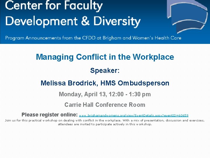 Managing Conflict in the Workplace Speaker: Melissa Brodrick, HMS Ombudsperson Monday, April 13, 12: