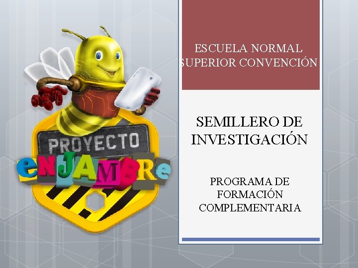 ESCUELA NORMAL SUPERIOR CONVENCIÓN SEMILLERO DE INVESTIGACIÓN PROGRAMA DE FORMACIÓN COMPLEMENTARIA 