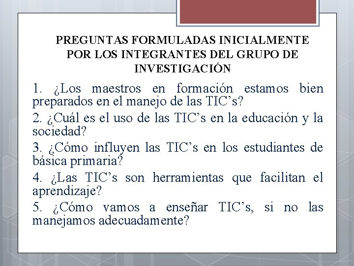 PREGUNTAS FORMULADAS INICIALMENTE POR LOS INTEGRANTES DEL GRUPO DE INVESTIGACIÓN 1. ¿Los maestros en