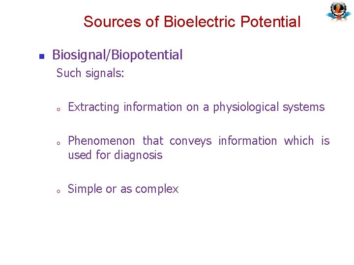 Sources of Bioelectric Potential n Biosignal/Biopotential Such signals: o o o Extracting information on