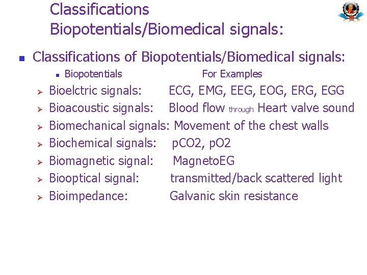 Classifications Biopotentials/Biomedical signals: n Classifications of Biopotentials/Biomedical signals: n Ø Ø Ø Ø Biopotentials