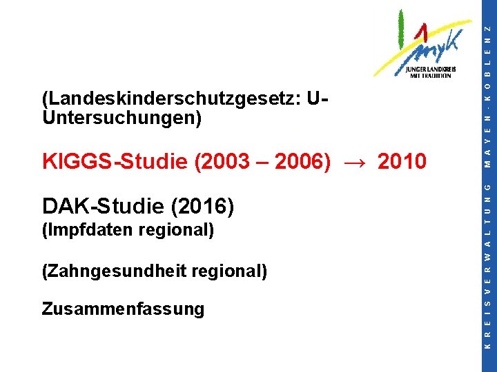 KIGGS-Studie (2003 – 2006) → 2010 DAK-Studie (2016) (Impfdaten regional) (Zahngesundheit regional) Zusammenfassung K