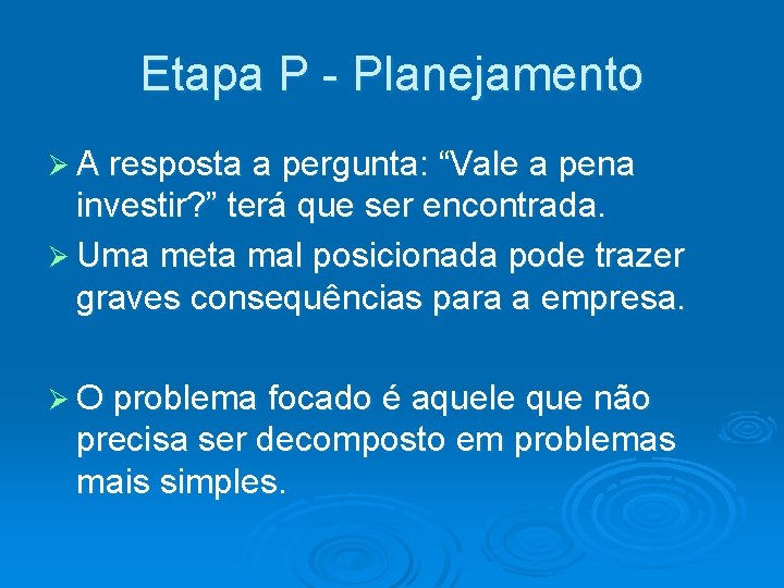 Etapa P - Planejamento Ø A resposta a pergunta: “Vale a pena investir? ”