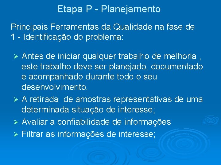 Etapa P - Planejamento Principais Ferramentas da Qualidade na fase de 1 - Identificação