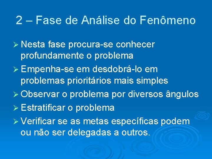 2 – Fase de Análise do Fenômeno Ø Nesta fase procura-se conhecer profundamente o