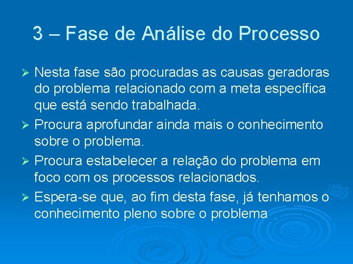 3 – Fase de Análise do Processo Nesta fase são procuradas as causas geradoras