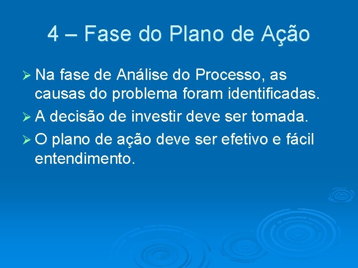 4 – Fase do Plano de Ação Ø Na fase de Análise do Processo,