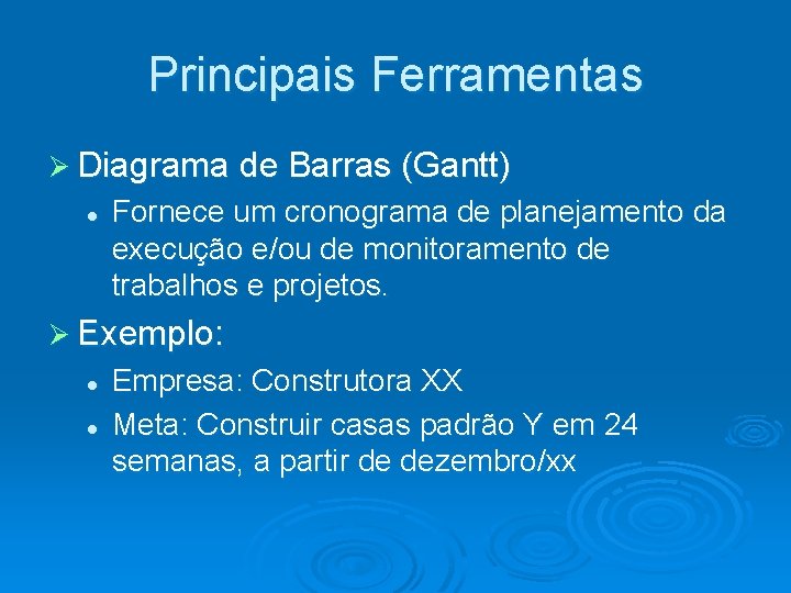 Principais Ferramentas Ø Diagrama de Barras (Gantt) Fornece um cronograma de planejamento da execução