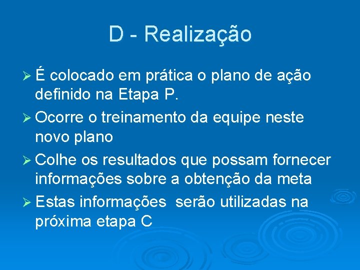 D - Realização Ø É colocado em prática o plano de ação definido na