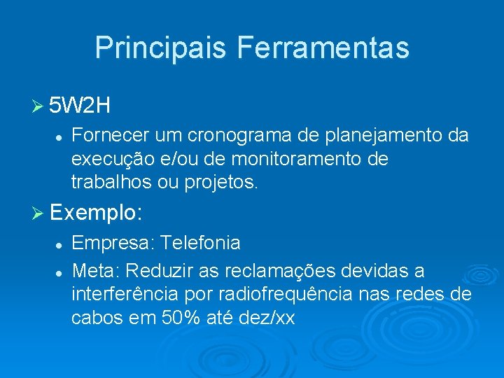 Principais Ferramentas Ø 5 W 2 H Fornecer um cronograma de planejamento da execução