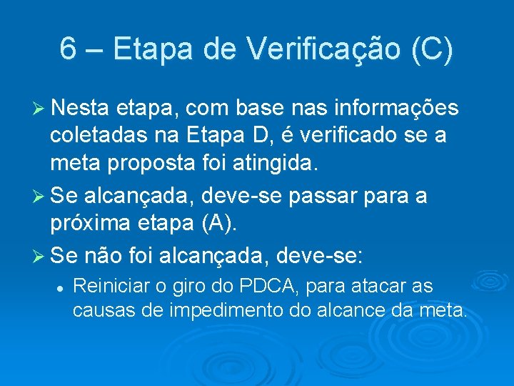 6 – Etapa de Verificação (C) Ø Nesta etapa, com base nas informações coletadas
