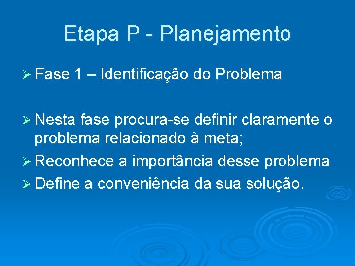 Etapa P - Planejamento Ø Fase 1 – Identificação do Problema Ø Nesta fase
