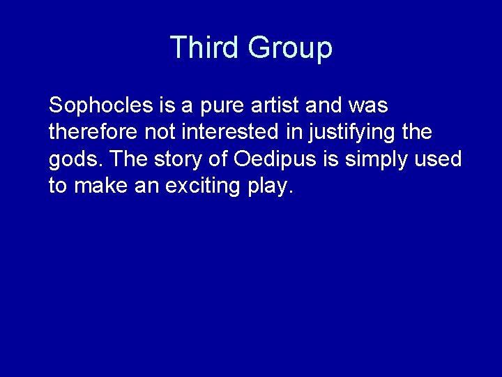 Third Group Sophocles is a pure artist and was therefore not interested in justifying