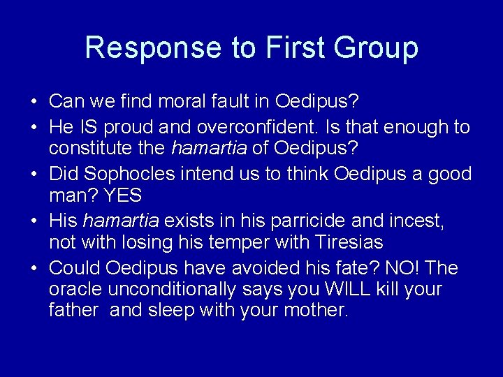 Response to First Group • Can we find moral fault in Oedipus? • He